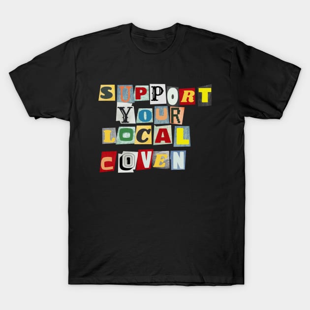 Support Your Local Coven T-Shirt by PhraseAndPhrase